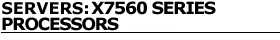 Servers: X7560 Series Processors